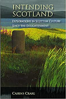 Intending Scotland: Explorations in Scottish Culture Since the Enlightenment