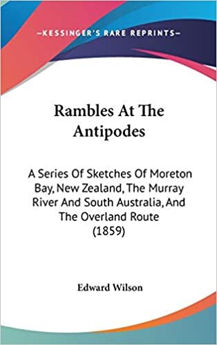 Rambles At The Antipodes: A Series Of Sketches Of Moreton Bay, New Zealand, The Murray River And South Australia, And The Overland Route (1859) indir