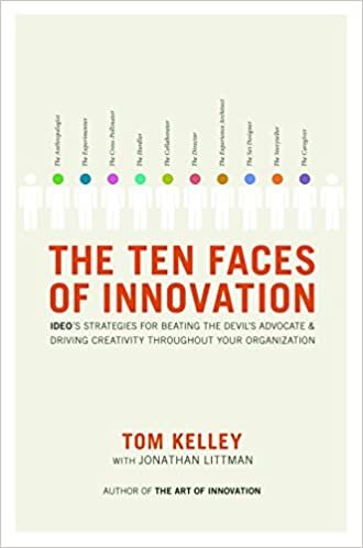 The Ten Faces of Innovation: Ideo's Strategies for Beating the Devil's Advocate and Driving Creativity Throughout Your Organization