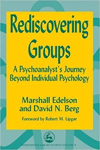 Rediscovering Groups: A Psychoanalyst's Journey Beyond Individual Psychology (International Library of Group Analysis)
