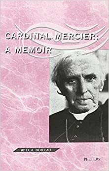 Cardinal Mercier: a Memoir: With an Introduction by Canon Roger Aubert, Dr. and Master in Theology, Dr. in History and a Preface by Godfried Cardinal ... of Mechelen-Brussels, Primate of Belgium