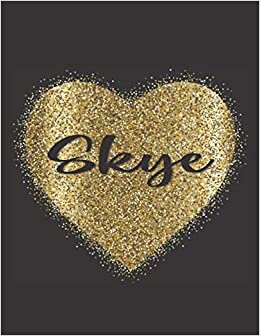 SKYE LOVE GIFTS: Novelty Skye Present for Skye Personalized Name, Cute Skye Gift for Birthdays, Skye Appreciation, Skye Valentine - Blank Lined Skye Notebook (Skye Journal)
