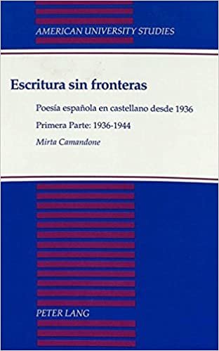 Escritura Sin Fronteras: Poesia Espanola en Castellano Desde 1936primera Parte: 1936-1944 (American University Studies, Series 2: Romance, Languages & Literature)