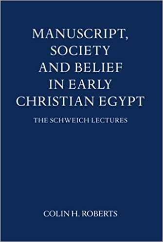 Manuscript, Society, and Belief in Early Christian Egypt (Schweich Lectures on Biblical Archaeology)