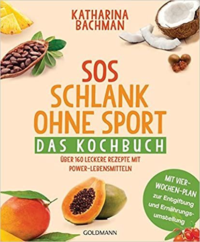 SOS Schlank ohne Sport - Das Kochbuch: Über 160 leckere Rezepte mit Power-Lebensmitteln - Mit Vier-Wochen-Plan zur Entgiftung und Ernährungsumstellung indir