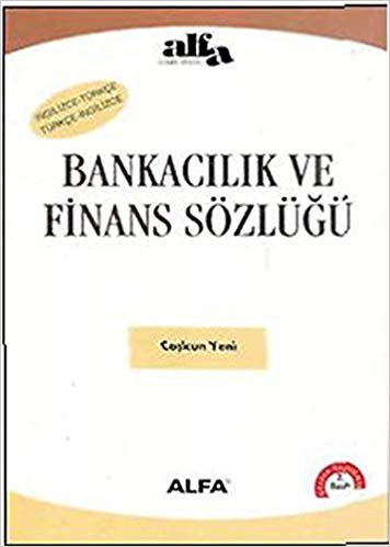 Bankacılık ve Finans Sözlüğü: İngilizce Türkçe - Türkçe İngilizce