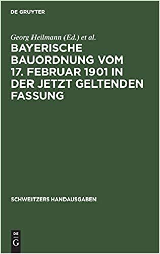 Bayerische Bauordnung vom 17. Februar 1901 in der jetzt geltenden Fassung: Mit Erläuterungen und den wichtigsten einschlägigen Vorschriften (Schweitzers Handausgaben) indir