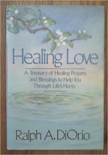 Healing Love/a Treasury of Healing Prayers and Blessings to Help You Through Life's Hurts