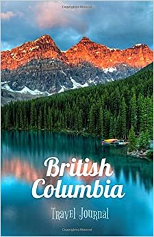 British Columbia Travel Journal: Perfect Size 100 Page Travel Notebook Diary indir