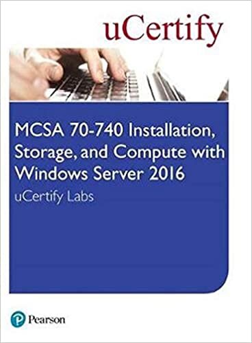 MCSA 70-740 Installation, Storage, and Compute with Windows Server 2016 uCertify Labs Access Card (Certification Guide)