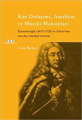 Kan Dolaşımı, Ameliyat, ve Musıki Makamları: Kantemiroğlu (1673-1723) ve Edvar'ının Sıra Dışı Müzikal Serüveni