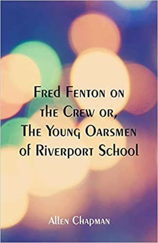 Fred Fenton on the Crew: The Young Oarsmen of Riverport School