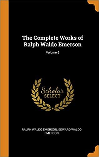 The Complete Works of Ralph Waldo Emerson; Volume 6 indir