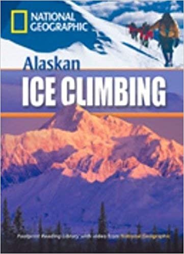 Alaskan Ice Climbing: Exciting Activities. Niveau 1 "800 Wörter" (Helbling Languages) (National Geographic Footprint Reading Library / Multimediale ... europäischen Referenzrahmens für Sprachen.)