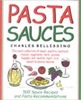 Pasta Sauces: 500 Sauce Recipes and Pasta Recommendations