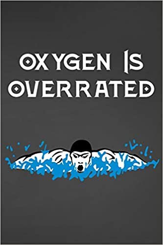 Oxygen Is Overrated: Blank Lined Journal For Swimmers Notebook Gift Idea indir
