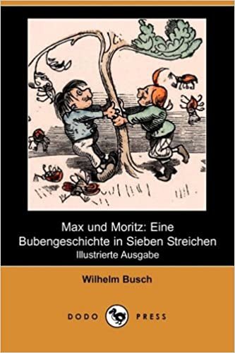 Max Und Moritz: Eine Bubengeschichte in Sieben Streichen (Illustrierte Ausgabe) (Dodo Press)
