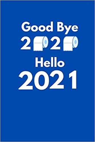 Good Bye 2020 Hello 2021 New Year notebook: Funny new year Lined Notebook Journal Gifts for Women and Girls, Kids, Sister, Daughter, Mom
