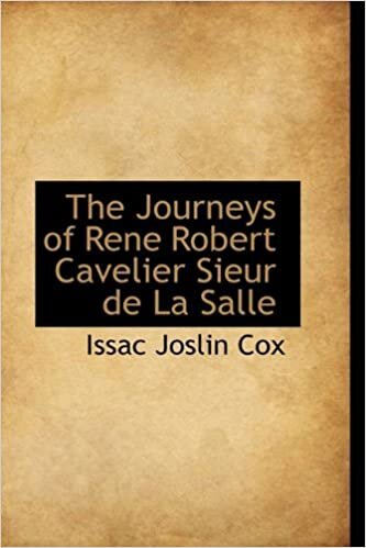 The Journeys of Rene Robert Cavelier Sieur de La Salle