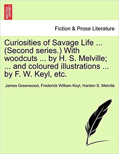 Curiosities of Savage Life ... (Second series.) With woodcuts ... by H. S. Melville; ... and coloured illustrations ... by F. W. Keyl, etc. indir