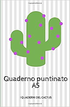 Quaderno puntinato A5 (I quaderni del Cactus, Band 1)