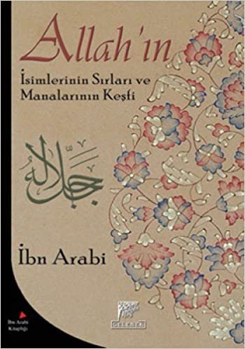 ALLAHIN İSİMLERİNİN SIRLARI VE MAN.KEŞFİ: Keşfü'l-Ma'na an Sırrı Esmaillahi'l-Hüsna