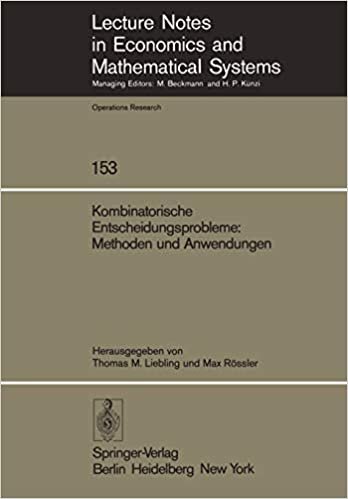 Kombinatorische Entscheidungsprobleme: Methoden und Anwendungen: Fortbildungskurs des Instituts für Operations Research der ETH Zürich (Lecture Notes ... and Mathematical Systems (153), Band 153)