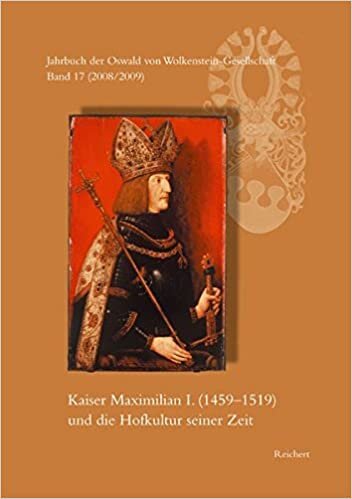 Jahrbuch der Oswald von Wolkenstein-Gesellschaft: Band 17 (2008/2009): Kaiser Maximilian I. (1459 bis 1519) und die Hofkultur seiner Zeit. ... Symposion Brixen, 26. Bis 30. September 2007