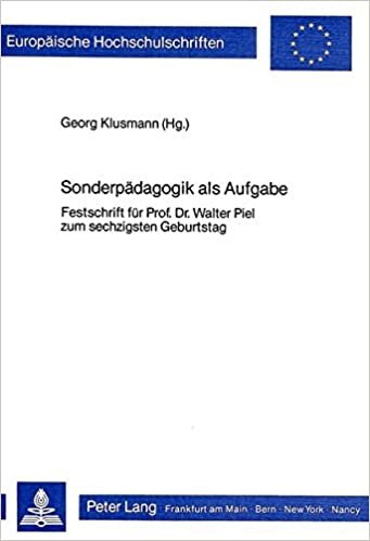 Sonderpaedagogik ALS Aufgabe: Festschrift Fuer Prof. Dr. Walter Piel Zum Sechzigsten Geburtstag (Europaeische Hochschulschriften / European University Studie)