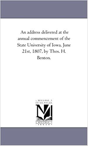 An address delivered at the annual commencement of the State University of Iowa, June 21st, 1807, by Thos. H. Benton. indir