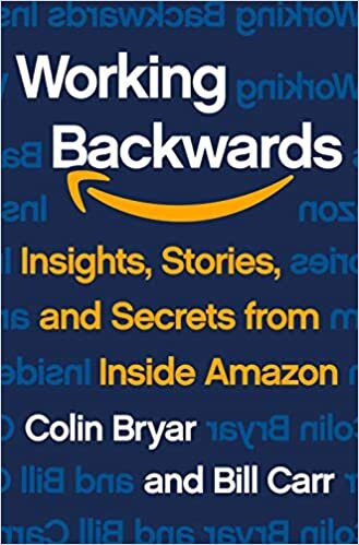 Working Backwards: The Secrets of Amazon's Success: Insights, Stories, and Secrets from Inside Amazon