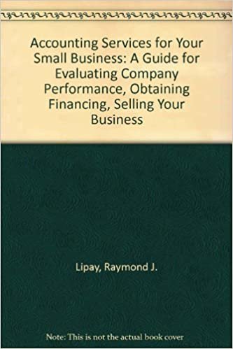 Accounting Services for Your Small Business: A Guide for Evaluating Company Performance, Obtaining Financing, Selling Your Business