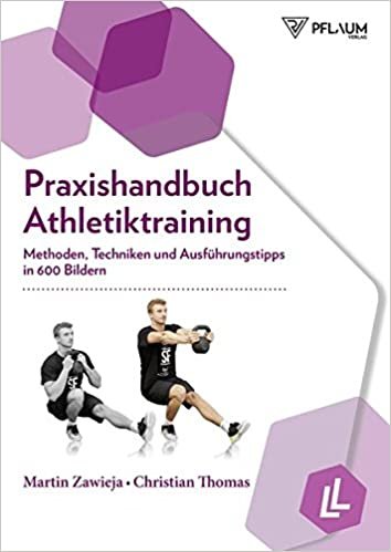 Praxishandbuch Athletiktraining: Methoden, Techniken und Ausführungstipps in 600 Bildern