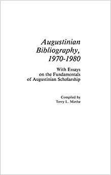 Augustinian Bibliography, 1970-80: With Essays on the Fundamentals of Augustinian Scholarship