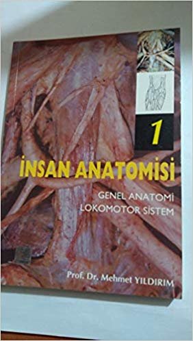 İNSAN ANATOMİSİ 1: GENEL ANATOMİ, LOKOMOTOR SİSTEM