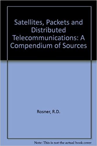 Satellites Packets and Distributed Telecommunications : A Compendium of Source Materials: A Compendium of Sources indir