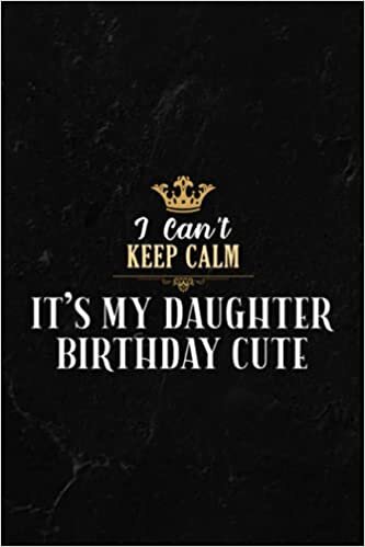 Camping Log Book - I Can't Keep Calm It's My Daughter Birthday Cute Girl Lovely Quote: The Complete Adventure Camping Journal With Campground ... or Favorite Photo and Notes For Who Love