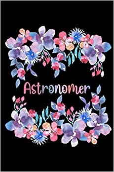 ASTRONOMER: Lovely Astronomer Gifts For Girls and Women - Blank Lined Astronomer Journal With A Very Beautiful Interior, Notepad, Astronomer Notebook ... Appreciation and More, Better Than Card)