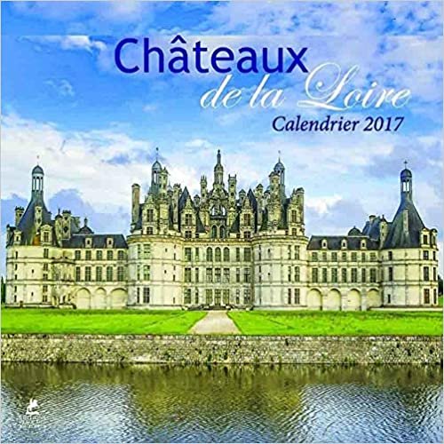 Châteaux de la Loire calendrier 2017 indir