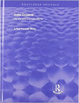 John Crowne: His Life and Dramatic Works (Routledge Revivals) indir