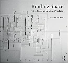 Binding Space: The Book as Spatial Practice (Design Research in Architecture)