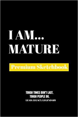 I Am Mature: Premium Blank Sketchbook