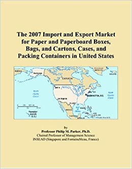The 2007 Import and Export Market for Paper and Paperboard Boxes, Bags, and Cartons, Cases, and Packing Containers in United States