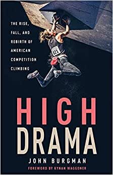 High Drama: The Rise, Fall, and Rebirth of Competition Climbing and an American Obsession