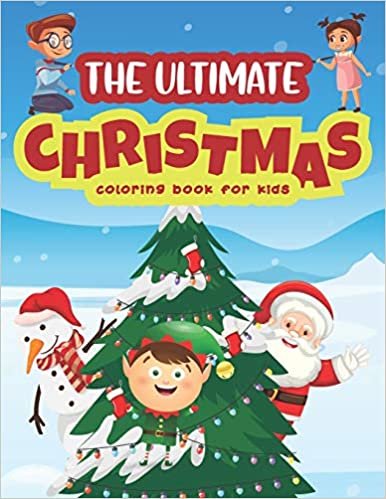 The Ultimate Christmas Coloring Book For Kids: Merry Christmas Holiday Fun Coloring Activity Books For Kids Age 4-8