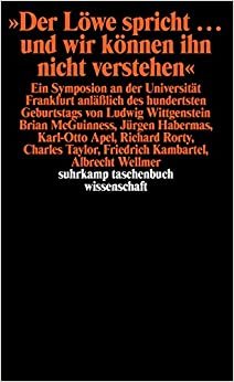 "Der Löwe spricht - und wir können ihn nicht verstehen: Ein Symposion an der Universität Frankfurt anlässlich des hundertsten Geburtstags von Ludwig Wittgenstein (Suhrkamp Taschenbuch Wissenschaft)
