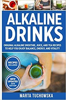 Alkaline Drinks: Original Alkaline Smoothie, Juice, and Tea Recipes to Help You Enjoy Balance, Energy, and Vitality (Alkaline Drinks, Alkaline Diet for Beginners, Band 1)
