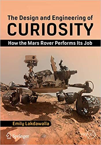 The Design and Engineering of Curiosity: How the Mars Rover Performs Its Job (Springer Praxis Books) indir