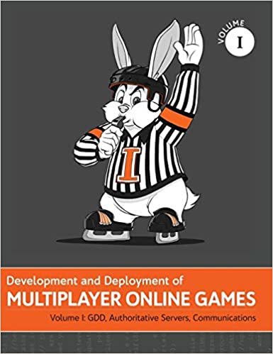 Development and Deployment of Multiplayer Online Games, Vol. I: GDD, Authoritative Servers, Communications (Development and Deployment of Multiplayer Games) indir