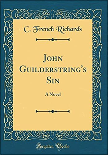John Guilderstring's Sin: A Novel (Classic Reprint) indir